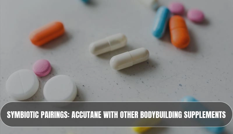 Accutane with Other Bodybuilding Supplements